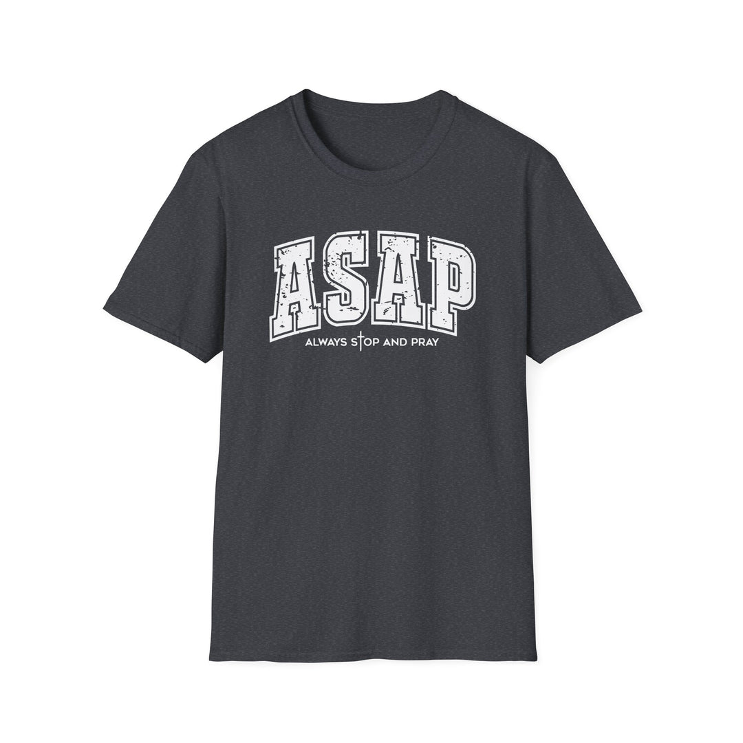 Dark heather t-shirt with white distressed varsity block letters reading ASAP and Always Stop And Pray beneath it