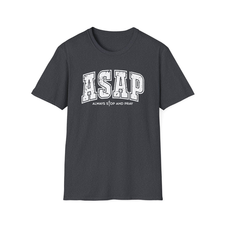 Dark heather t-shirt with white distressed varsity block letters reading ASAP and Always Stop And Pray beneath it