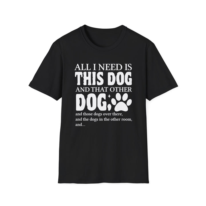 Black unisex t-shirt with bold bubble text reading All I Need Is This Dog and That Other Dog with a paw print accent