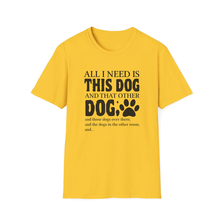 Daisy yellow unisex t-shirt with bold bubble text reading All I Need Is This Dog and That Other Dog with a paw print accent