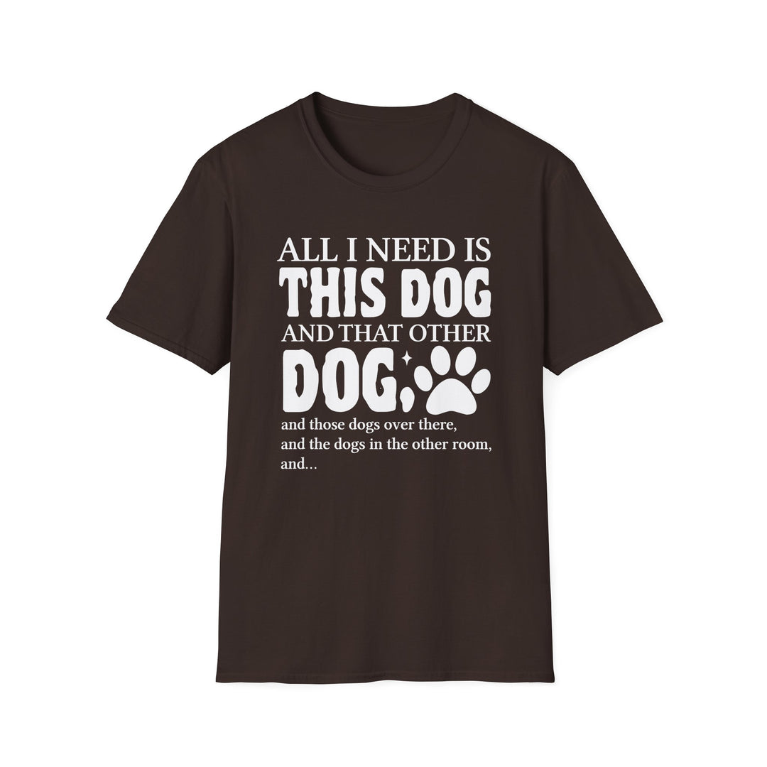 Dark chocolate unisex t-shirt with bold bubble text reading All I Need Is This Dog and That Other Dog with a paw print accent