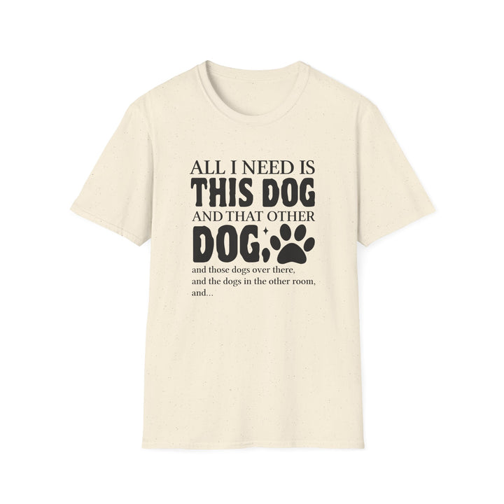 Natural unisex t-shirt with bold bubble text reading All I Need Is This Dog and That Other Dog with a paw print accent
