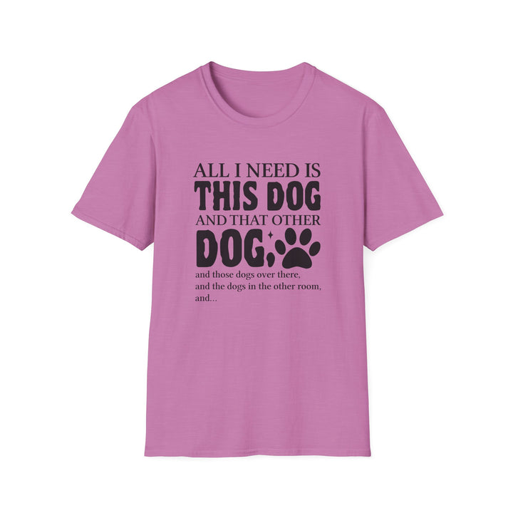 Orchid unisex t-shirt with bold bubble text reading All I Need Is This Dog and That Other Dog with a paw print accent