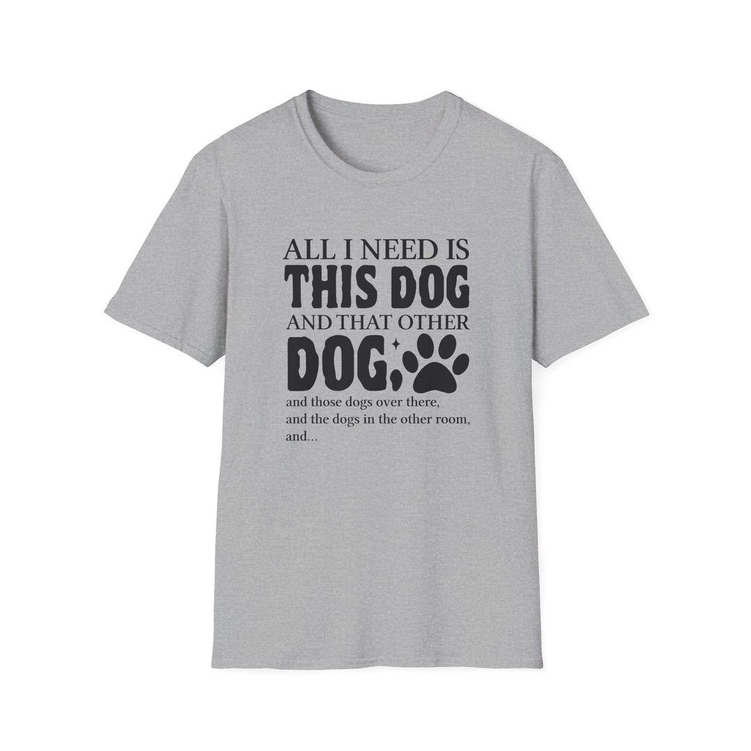 Sport grey unisex t-shirt with bold bubble text reading All I Need Is This Dog and That Other Dog with a paw print accent