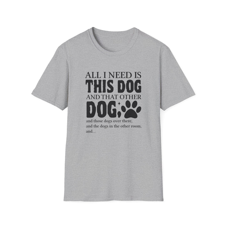 Sport grey unisex t-shirt with bold bubble text reading All I Need Is This Dog and That Other Dog with a paw print accent
