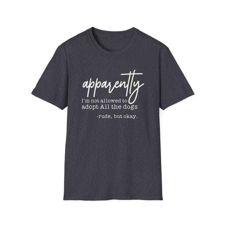 Dark heather t-shirt with white script text reading apparently I&