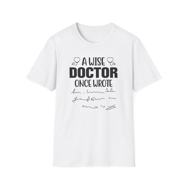 A Wise Doctor Once Wrote funny doctor t-shirt in white — Snappy Tee