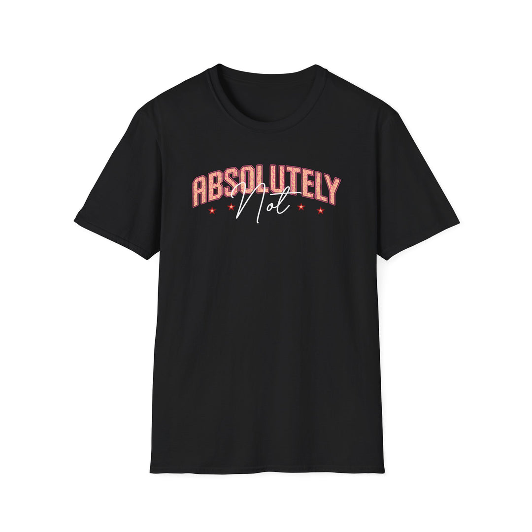 Absolutely Not funny sarcastic t-shirt in black — Snappy Tee