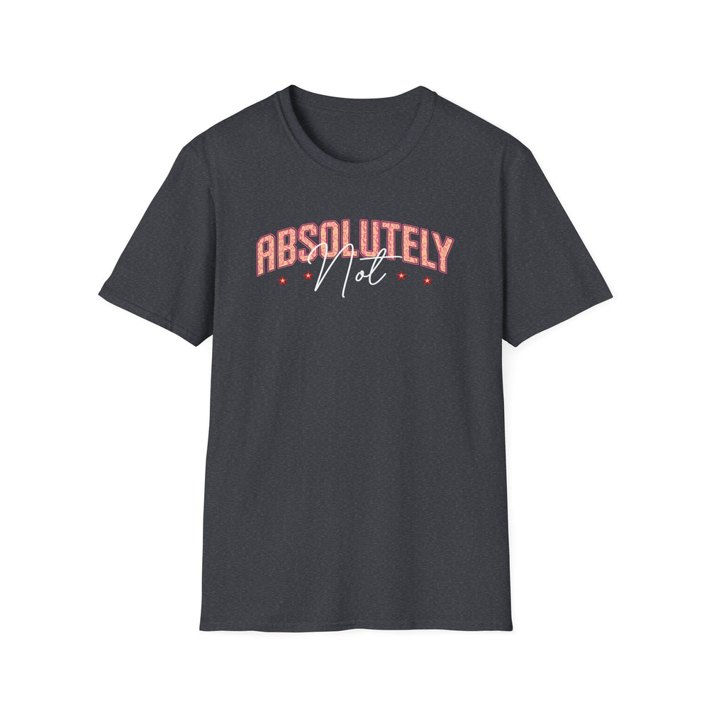 Absolutely Not funny sarcastic t-shirt in dark heather — Snappy Tee