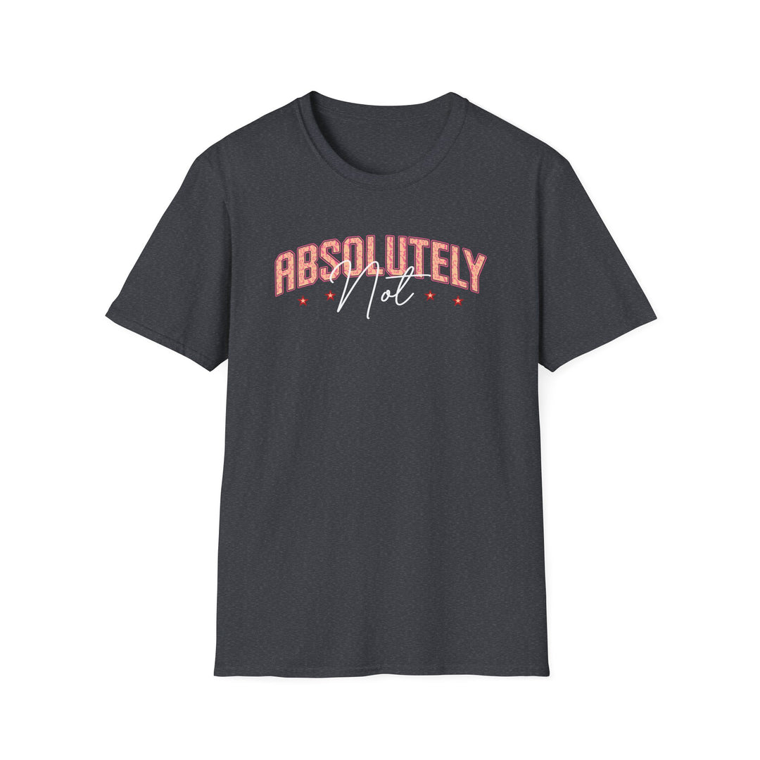 Absolutely Not funny sarcastic t-shirt in dark heather — Snappy Tee