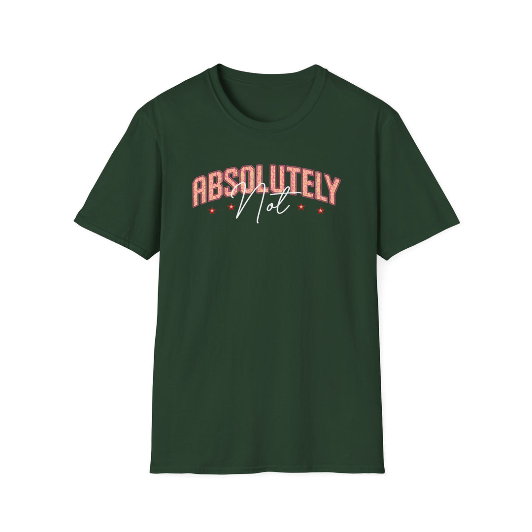 Absolutely Not funny sarcastic t-shirt in forest green — Snappy Tee