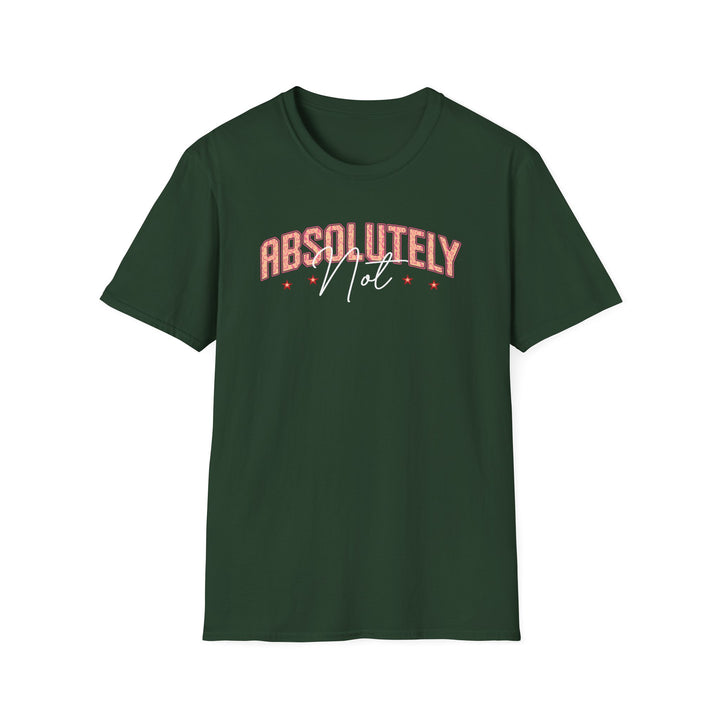 Absolutely Not funny sarcastic t-shirt in forest green — Snappy Tee