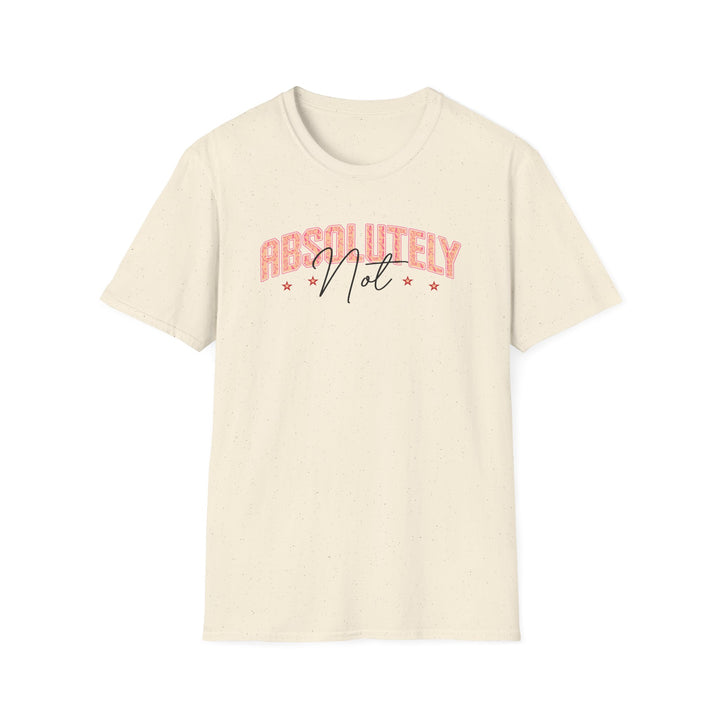 Absolutely Not funny sarcastic t-shirt in natural — Snappy Tee