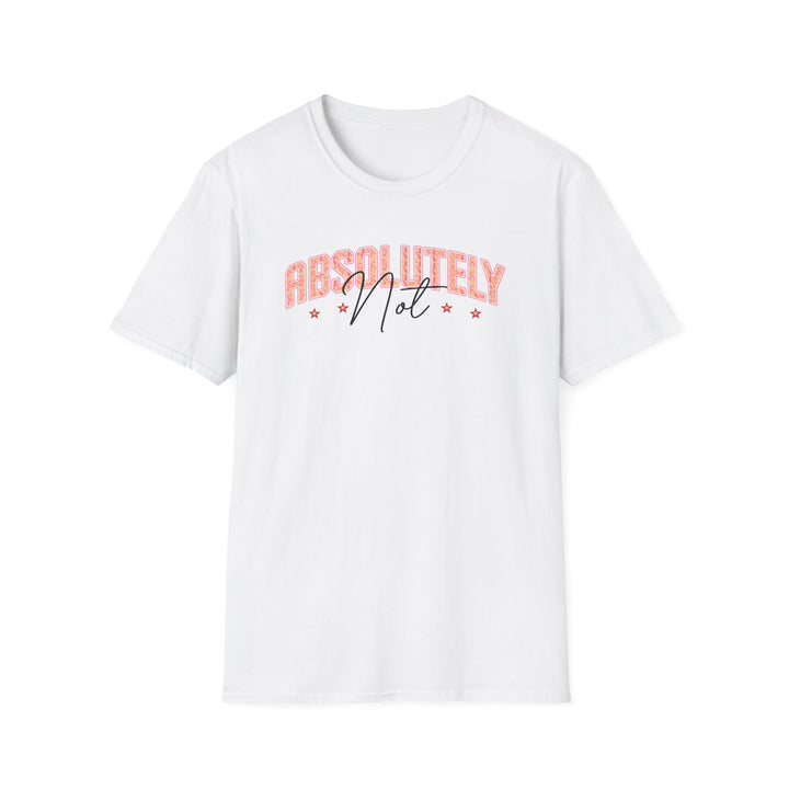 Absolutely Not funny sarcastic t-shirt in white — Snappy Tee